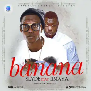 Slyde - Banana Remix (Prod. JayPizzle) ft Timaya